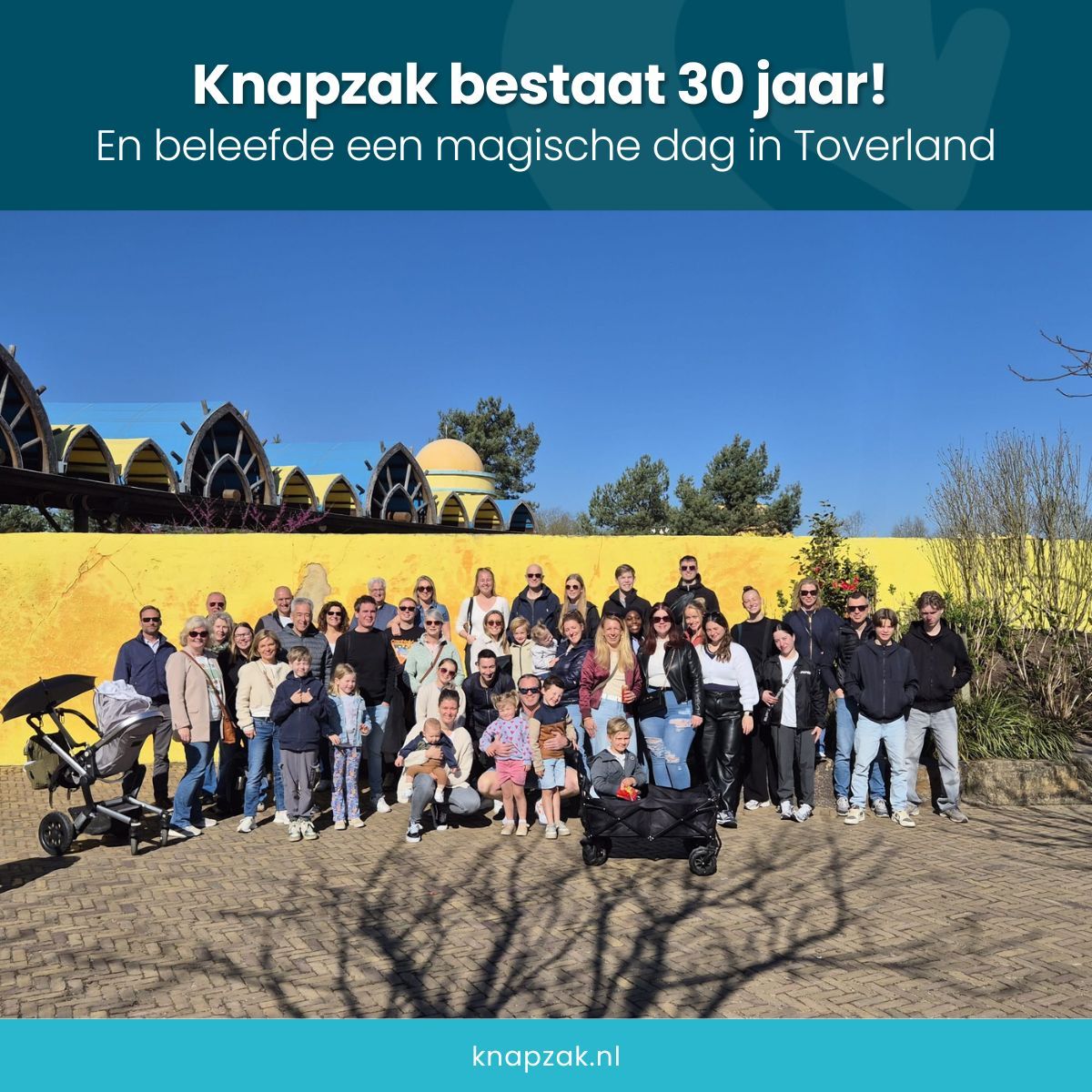 Knapzak bestaat 30 jaar! 🎉

In 2025 vieren we een bijzondere mijlpaal: Knapzak bestaat 30 jaar!
Om dit jubileum te vieren, zijn we op zaterdag 5 april met de hele Knapzak familie naar Attractiepark Toverland geweest. Een prachtige, zonnige, gezellige dag vol mooie herinneringen. 🌞🎢

Dank aan iedereen die in de afgelopen 30 jaar heeft bijgedragen aan het succes van Knapzak. We zijn trots op waar we staan — en kijken uit naar een mooie toekomst. Op naar de volgende 30 jaar! 

#Knapzak #30jaar #Jubileum #Teamuitje #Toverland #Trots #dankbaar
Bas Stoffels Johan Van Poppel Christien Hendrickx Ton Schmitz Marloes Swinkels Christel Jacobs Silvie Hoogveld - Lamers Tessa Asselman Renée K. Eliza Helmond Hans Priems Eric van Bokhoven Senna Godefroy Ashley de Loos Claire de Jong Laetitia Flipo Asmara Ender Luuk van Huijgevoort
